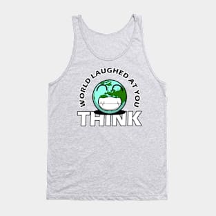 world laughed at you Tank Top